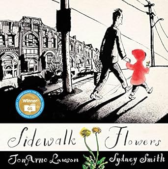 Sidewalk Flowers by JonArno Lawson & Sydney Smith (Illus)