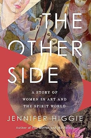 The Other Side: a Story of Women in Art and the Spirit World by Jennifer Higgie