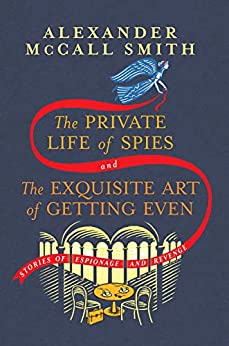The Private Life of Spies and the Exquisite Art of Getting Even by Alexander McCall Smith - Used