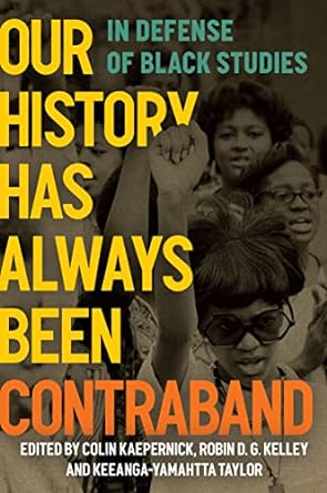 Our History Has Always Been Contraband edited by Colin Kaepernick, Robin D G Kelley, & Keeanga-Yamahtta Taylor