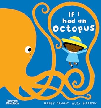 If I Had an Octopus by Gabby Dawnay & Alex Barrow (Illus)