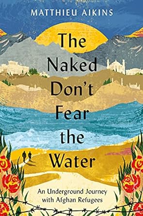 The Naked Don't Fear the Water by Mattieu Aikins