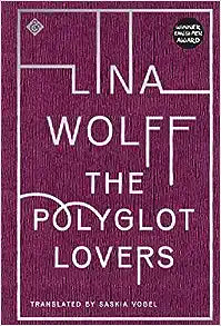 The Polyglot Lovers by Lina Wolff & Saskia Vogel (Trans.)
