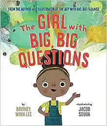 The Girl with Big, Big, Questions by Britney Winn Lee & Jacob Souva (Illus)