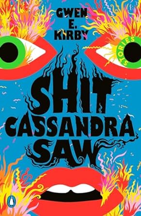 Shit Cassandra Saw by Gwen E Kirby