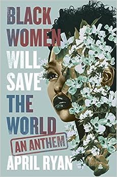 Black Women Will Save the World: an Anthem by April Ryan
