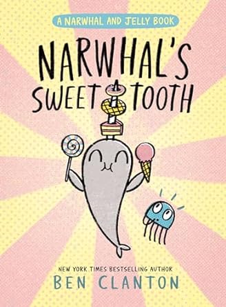 Narwhal's Sweet Tooth by Ben Clanton (AVAILABLE 7/2)