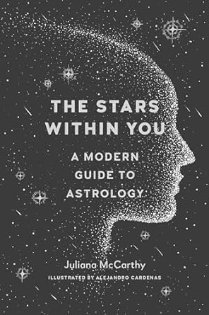 The Stars Within You: A Modern Guide to Astrology by Juliana McCarthy