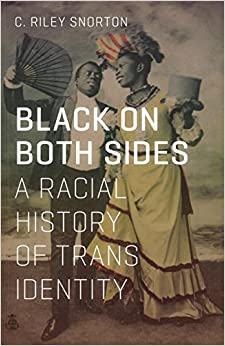Black on Both Sides: a Racial History of Trans Identity by C Riley Snorton