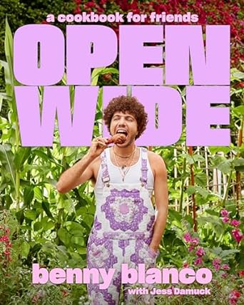 Open Wide: A Cookbook for Friends by benny blanco & Jess Damuck (AVAILABLE 4/30)