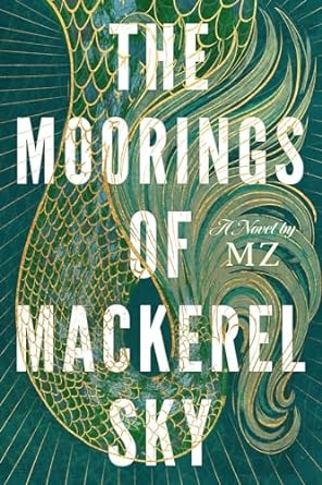The Moorings of Mackerel Sky by M.Z.