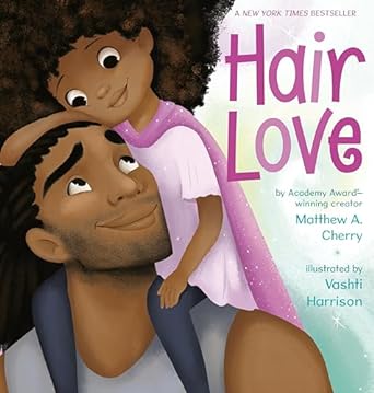 Hair Love by Matthew A Cherry & Vashti Harrison (Illus)