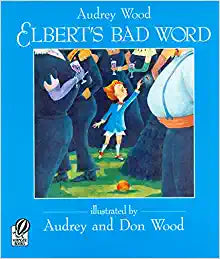 Elbert's Bad Word by Audrey & Don Wood (Illus)
