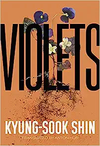 Violets by Kyung-Sook Shin (신경숙) & Anton Hur (Trans.)