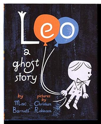 Leo: a Ghost Story by Mac Barnett & Christian Robinson (Illus)
