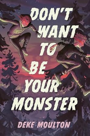 Don't Want to Be Your Monster by Deke Moulton