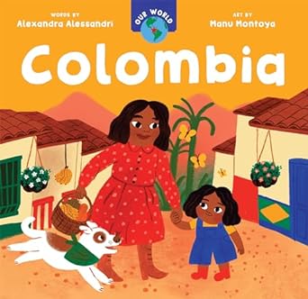 Our World: Colombia by Alexandra Alessandri & Manu Montoya (Illus)
