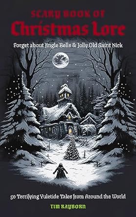 Scary Book of Christmas Lore by Tim Rayborn