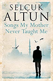 Songs My Mother Never Taught Me by Selçuk Altun