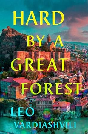 Hard By a Great Forest by Leo Vardiashvili