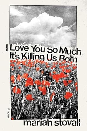 I Love You So Much It's Killing Us Both by Mariah Stovall