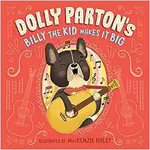 Billy the Kid Makes it Big by Dolly Parton & MacKenzie Haley (Illus)