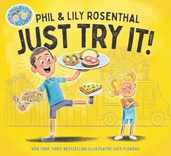 Just Try It! by Phil and Lily Rosenthal, & Luke Flowers (Illus)