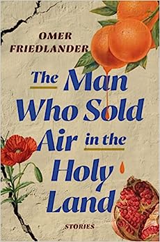 The Man Who Sold Air in the Holy Land by Omer Friedlander