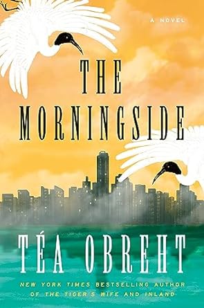 The Morningside by Tea Obreht (AVAILABLE 3/19)