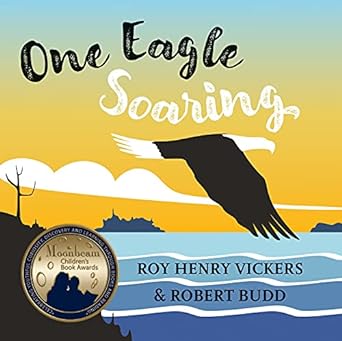 One Eagle Soaring by Robert Budd & Roy Henry Vickers (Illus)