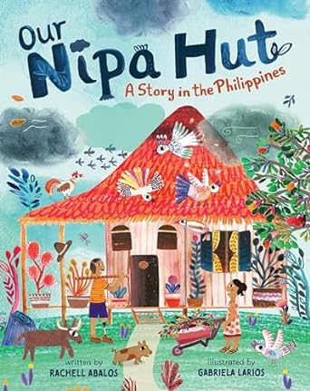 Our Nipa Hut: a Story of the Philippines by Rachell Abalos & Gabriela Larios (Illus)