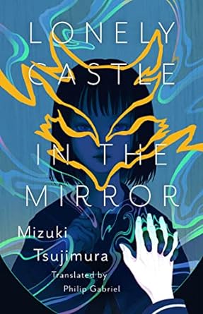 Lonely Castle in the Mirror by Mizuki Tsujimura & Philip Gabriel (Trans)
