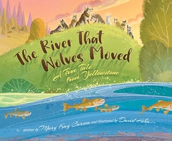 The River That Wolves Moved by Mary Kay Carson & David Hohn (Illus)