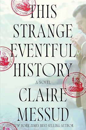 This Strange Eventful History by Claire Messud (AVAILABLE 5/14)