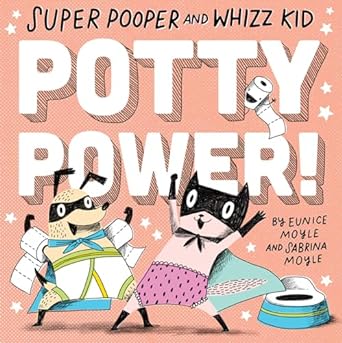 Super Pooper & Whizz Kid: Potty Power! by Eunice & Sabrina Moyle