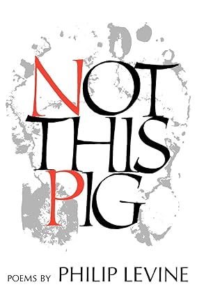 Not This Pig: Poems by Philip Levine