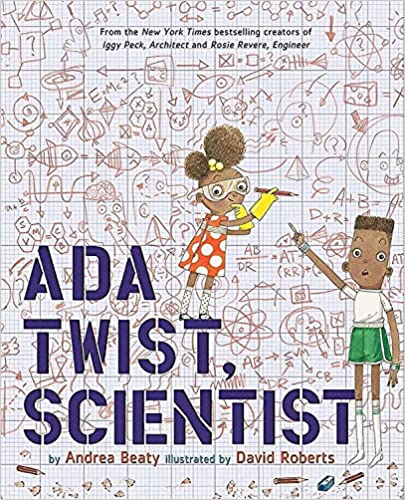 Ada Twist, Scientist by Andrea Beaty & David Roberts (Illus)