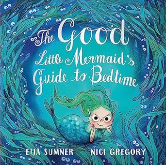 The Good Little Mermaid's Guide to Bedtime by Eija Sumner & Nici Gregory (Illus)