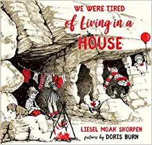 We Were Tired of Living in a House by Liesel Moak Skorpen & Doris Burn (Illus)