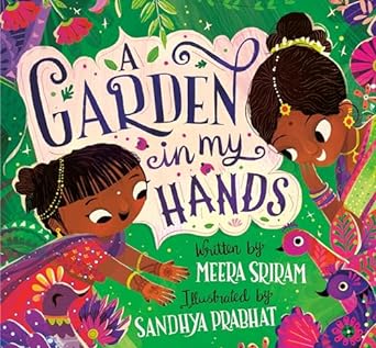A Garden in My Hands by Meera Sriram & Sandhya Prabhat (Illus)