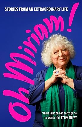 Oh Miriam!: Stories From An Extraordinary Life by Miriam Margolyes