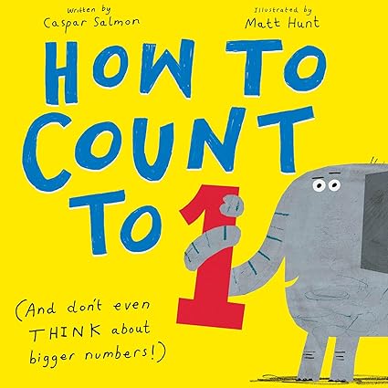 How to Count to 1 by Caspar Salmon & Matt Hunt (Illus)