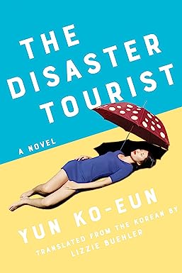 The Disaster Tourist by Yun Ko-Eun (윤고은) & Lizzie Buehler (Trans.)