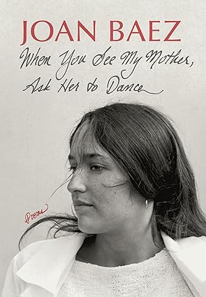 When You See My Mother, Ask Her to Dance by Joan Baez