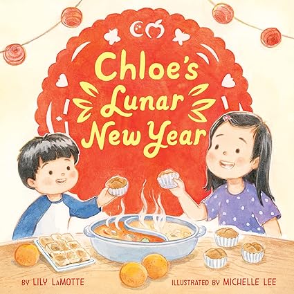 Chloe's Lunar New Year by Lily LaMotte & Michelle Lee