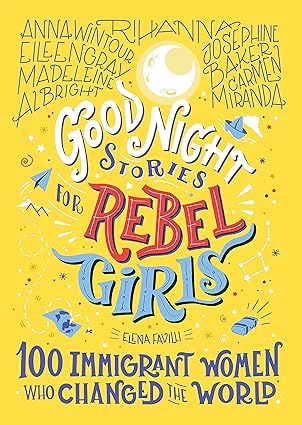 Good Night Stories for Rebel Girls: 100 Immigrant Women Who Changed the World by Elena Favilli & Francesca Cavallo - Used
