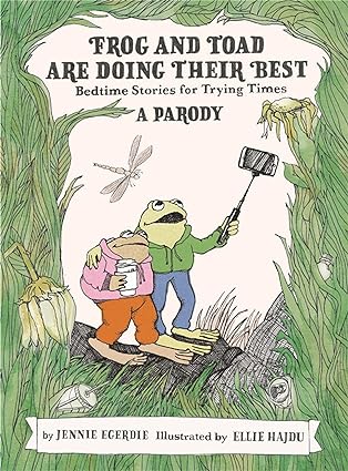 Frog and Toad are Doing Their Best: a Parody by Jennie Egerdie & Ellie Hajdu (Illus)