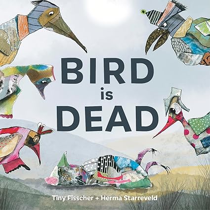 Bird is Dead by Tiny Fisscher & Herma Starreveld (Illus)