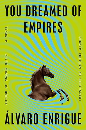 You Dreamed of Empires by Alvaro Enrigue
