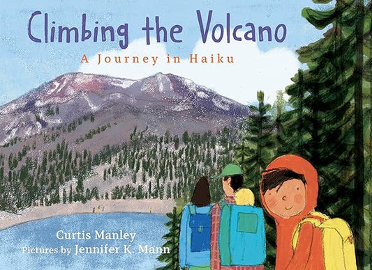 Climbing the Volcano: a Journey in Haiku by Curtis Manley & Jennifer K Mann (Illus)